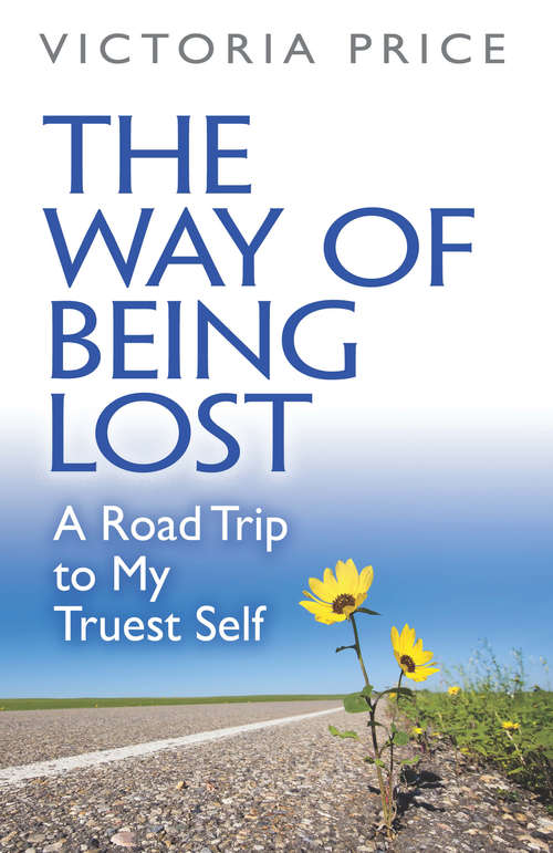 Book cover of The Way of Being Lost: A Road Trip to My Truest Self