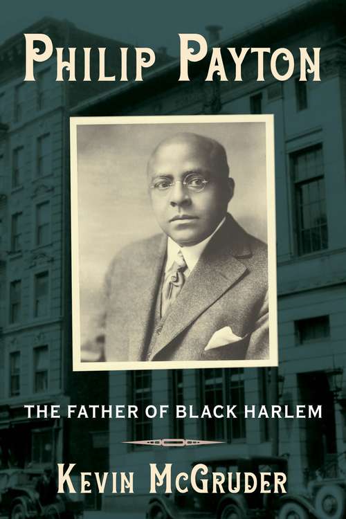 Book cover of Philip Payton: The Father of Black Harlem