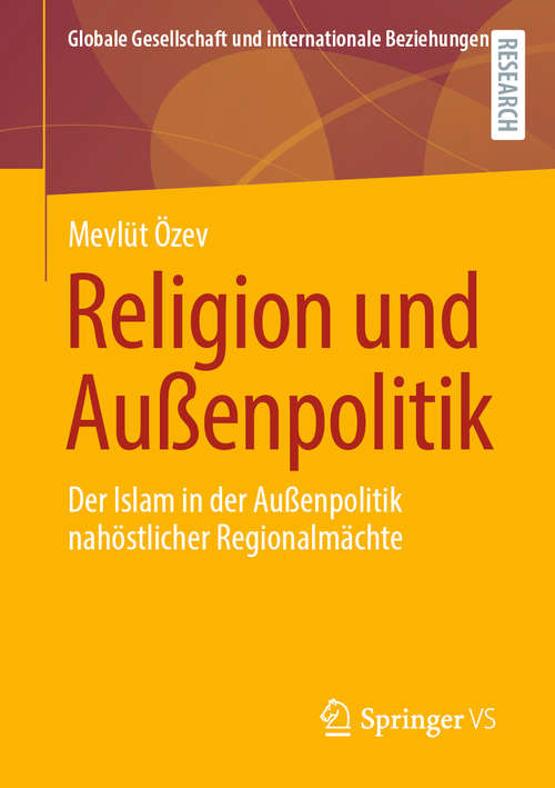 Book cover of Religion und Außenpolitik: Der Islam in der Außenpolitik nahöstlicher Regionalmächte (1. Aufl. 2020) (Globale Gesellschaft und internationale Beziehungen)