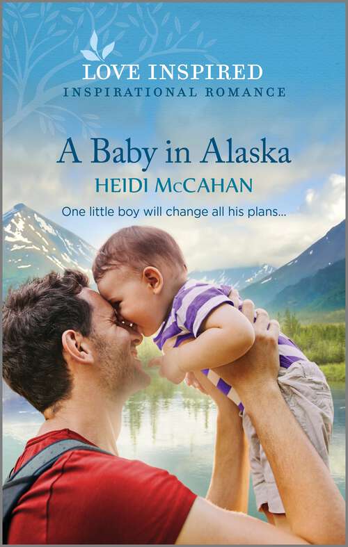 Book cover of A Baby in Alaska: An Uplifting Inspirational Romance (Original) (Home to Hearts Bay #5)