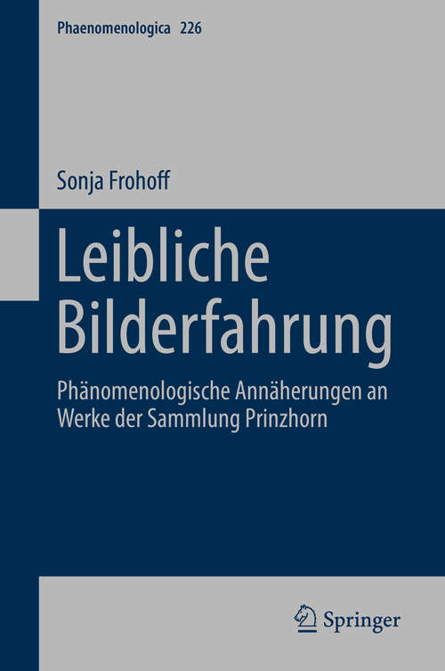 Book cover of Leibliche Bilderfahrung: Phänomenologische Annäherungen an Werke der Sammlung Prinzhorn (1. Aufl. 2019) (Phaenomenologica #226)