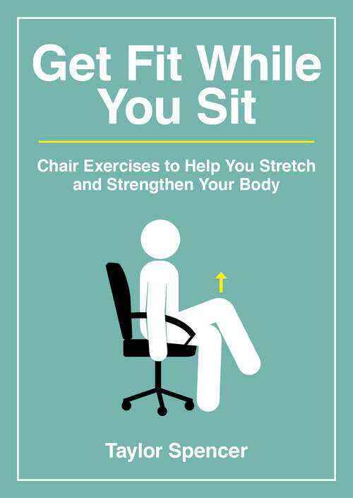Book cover of Get Fit While You Sit: Chair Exercises to Help You Stretch and Strengthen Your Body