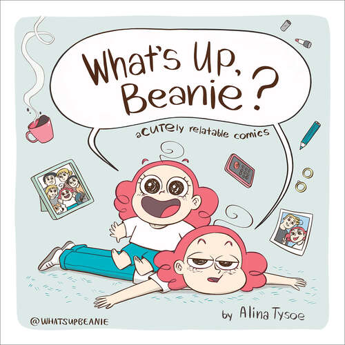 Book cover of What's Up, Beanie?: Acutely Relatable Comics