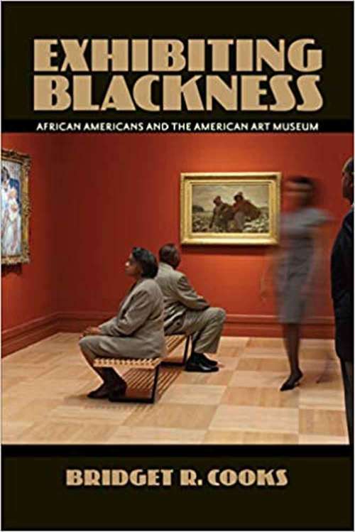 Book cover of Exhibiting Blackness: African Americans And The American Art Museum