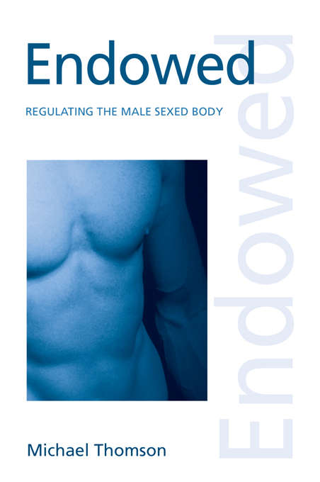 Endowed: Regulating the Male Sexed Body