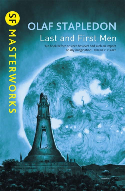 Book cover of Last And First Men: A Story Of The Near And Far Future (S. F. Masterworks Ser.: No.11)