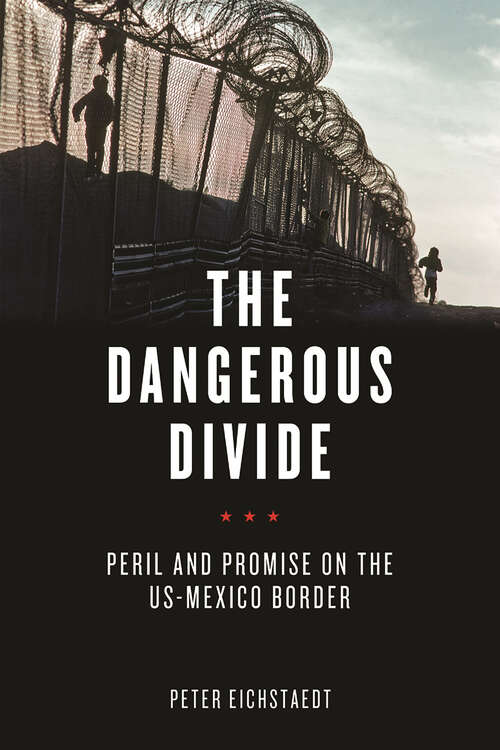 Book cover of The Dangerous Divide: Peril and Promise on the US-Mexico Border