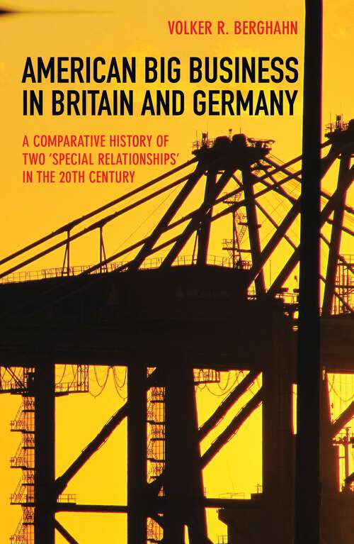 Book cover of American Big Business in Britain and Germany: A Comparative History of Two "Special Relationships" in the 20th Century