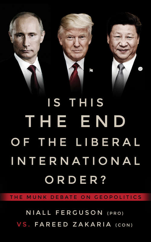 Is This the End of the Liberal International Order?: The Munk Debate on Geopolitics (Munk Debates)