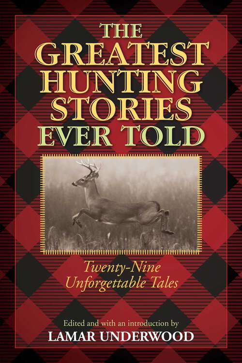 Book cover of The Greatest Hunting Stories Ever Told: Twenty-Nine Unforgettable Tales (1st Edition) (Greatest)