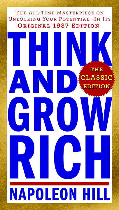 Think and Grow Rich: The All-Time Masterpiece on Unlocking Your Potential--In Its Original 1937 Edition