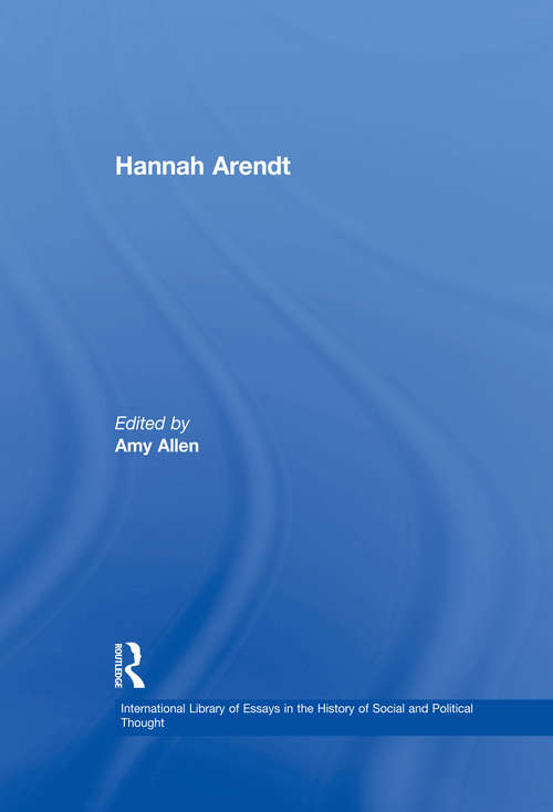 Hannah Arendt (International Library of Essays in the History of Social and Political Thought)