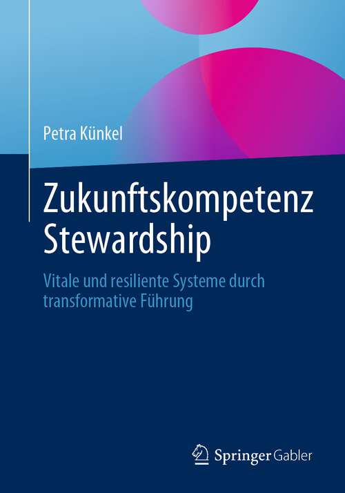 Book cover of Zukunftskompetenz Stewardship: Vitale und resiliente Systeme durch transformative Führung (1. Aufl. 2023)