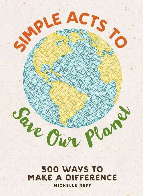 Book cover of Simple Acts to Save Our Planet: 500 Ways to Make a Difference (Simple Acts)