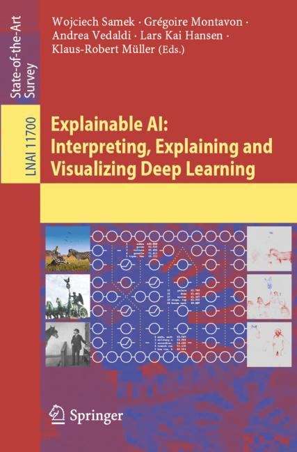 Explainable AI: Interpreting, Explaining and Visualizing Deep Learning (Lecture Notes in Computer Science #11700)