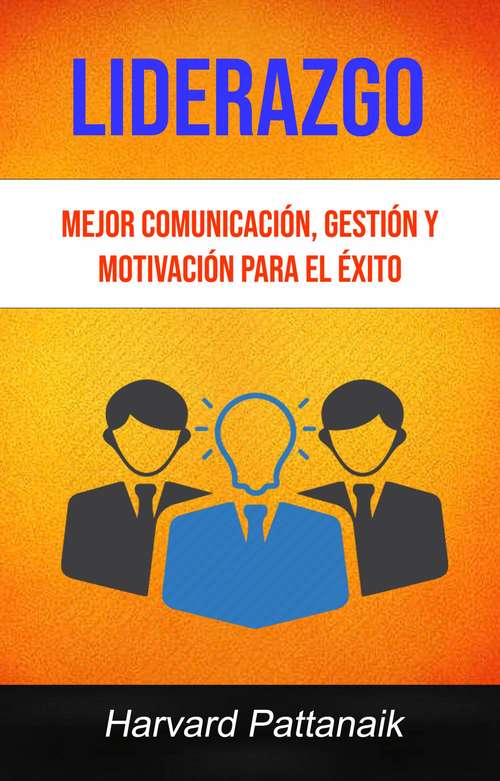 Book cover of Liderazgo: Mejor Comunicación, Gestión Y Motivación Para El Éxito