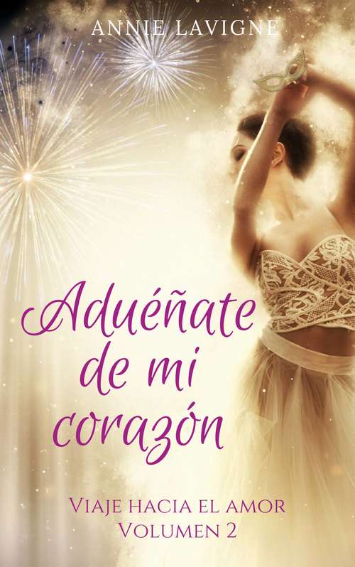 Book cover of Aduéñate de mi corazón (Viaje hacia el amor #2)