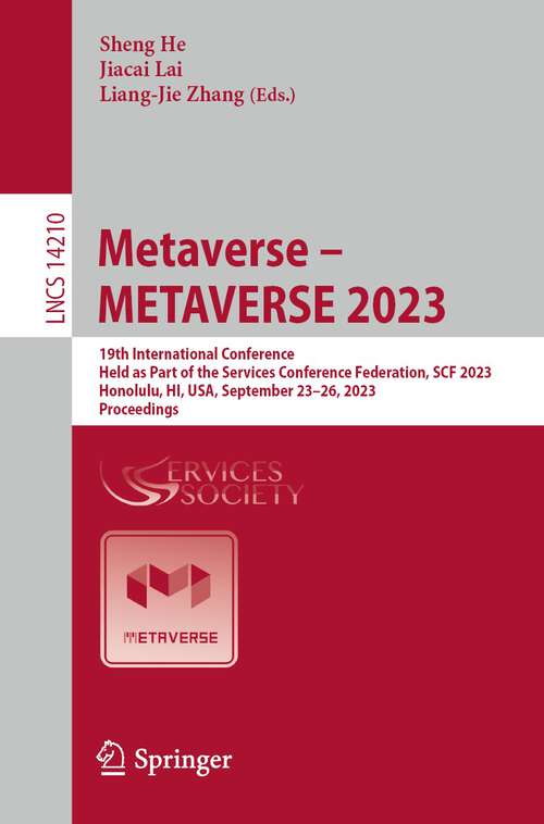 Book cover of Metaverse – METAVERSE 2023: 19th International Conference,  Held as Part of the Services Conference Federation, SCF 2023,  Honolulu, HI, USA, September 23–26, 2023,  Proceedings (1st ed. 2023) (Lecture Notes in Computer Science #14210)