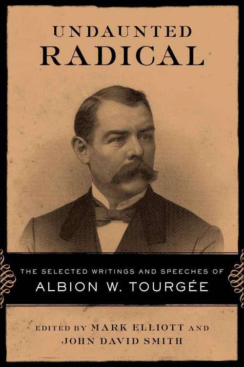 Book cover of Undaunted Radical: The Selected Writings and Speeches of Albion W. Tourgée (Conflicting Worlds: New Dimensions of the American Civil War)