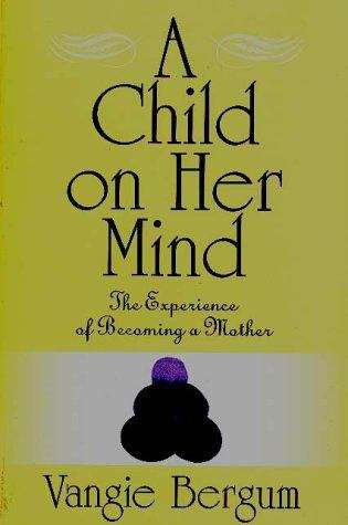 Book cover of A Child on Her Mind: The Experience of Becoming a Mother