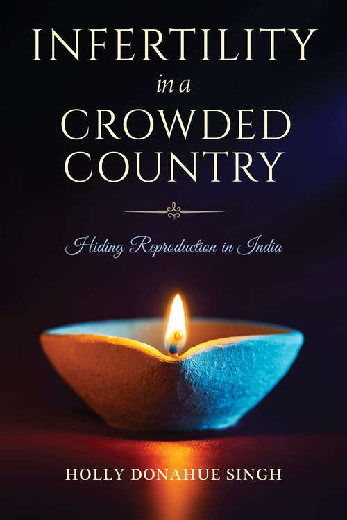 Book cover of Infertility in a Crowded Country: Hiding Reproduction in India