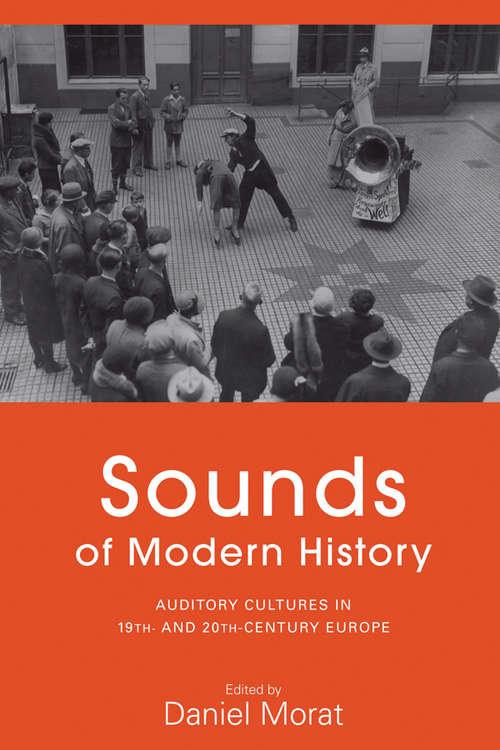 Book cover of Sounds of Modern History: Auditory Cultures in 19th- and 20th-Century Europe