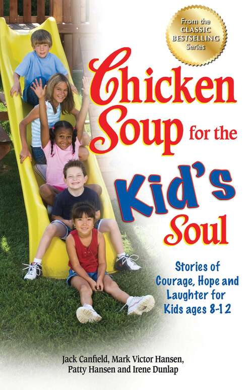 Book cover of Chicken Soup for the Kid's Soul: Stories of Courage, Hope and Laughter for Kids ages 8–12