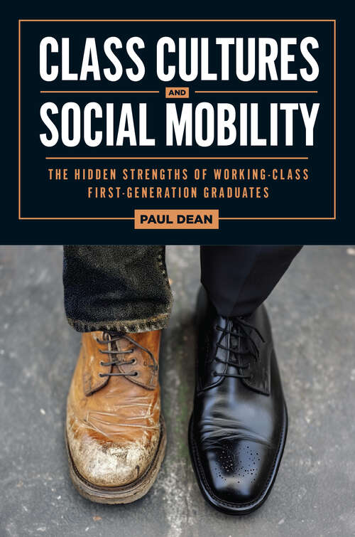 Book cover of Class Cultures and Social Mobility: The Hidden Strengths of Working-Class First-Generation Graduates (Critical Issues in American Education)