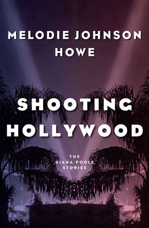 Shooting Hollywood: The Diana Poole Stories (The\diana Poole Stories)
