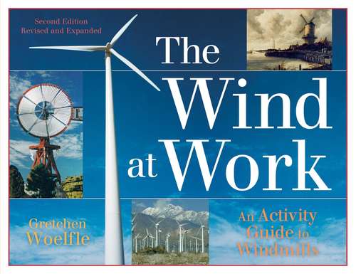 Book cover of The Wind at Work: An Activity Guide to Windmills