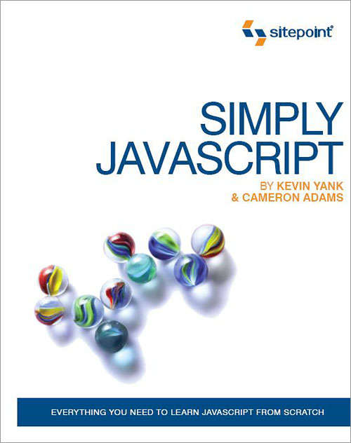 Book cover of Simply JavaScript: Everything You Need to Learn JavaScript From Scratch