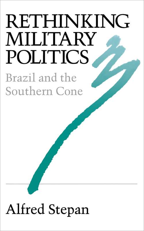 Rethinking Military Politics: Brazil and the Southern Cone