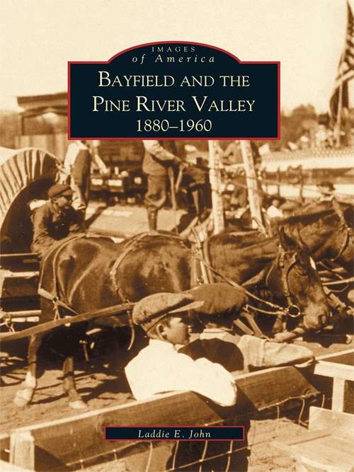 Bayfield and the Pine River Valley 1860-1960