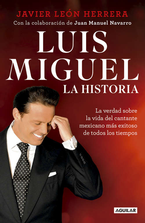 Book cover of Luis Miguel: La verdad sobre la vida del cantante mexicano más exitoso de todos los tiempos