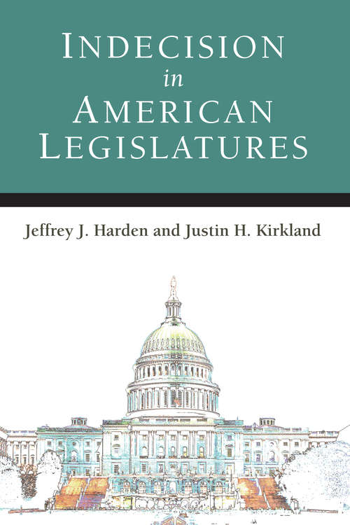 Indecision in American Legislatures (Legislative Politics And Policy Making)