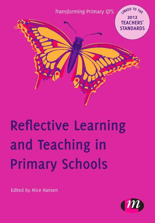 Reflective Learning and Teaching in Primary Schools: 9780857257697 (Transforming Primary QTS Series)