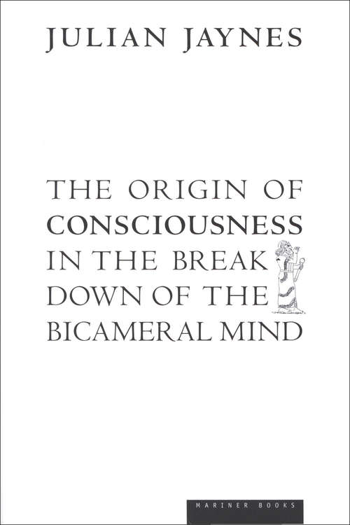 The Origin of Consciousness in the Breakdown of the Bicameral Mind (Pelican Ser.)