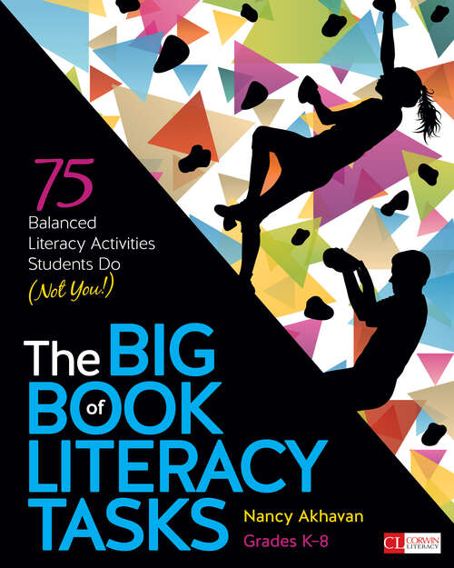 Book cover of The Big Book of Literacy Tasks, Grades K-8: 75 Balanced Literacy Activities Students Do (Not You!) (Corwin Literacy)