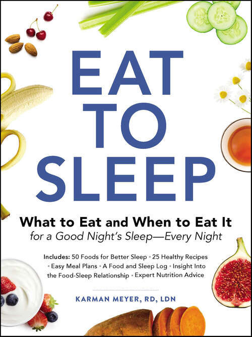 Book cover of Eat to Sleep: What to Eat and When to Eat It for a Good Night's Sleep—Every Night