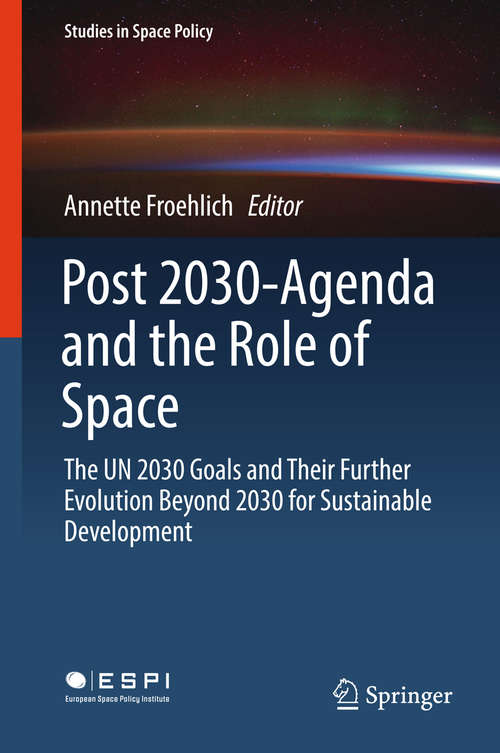 Book cover of Post 2030-Agenda and the Role of Space: The UN 2030 Goals and Their Further Evolution Beyond 2030 for Sustainable Development (Studies in Space Policy #17)
