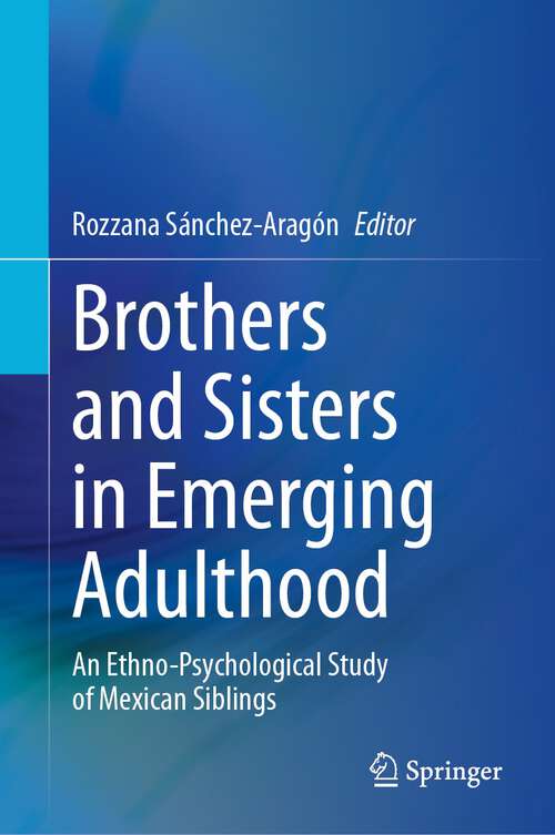 Book cover of Brothers and Sisters in Emerging Adulthood: An Ethno-Psychological Study of Mexican Siblings (1st ed. 2024)