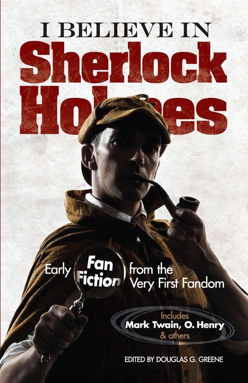 Book cover of I Believe in Sherlock Holmes: Early Fan Fiction from the Very First Fandom
