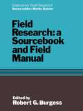 Field Research: A Sourcebook and Field Manual (Contemporary Social Research Ser.)