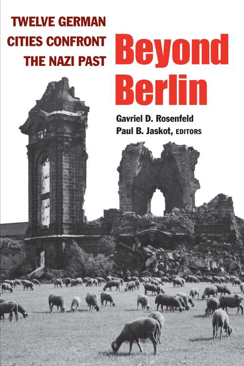Book cover of Beyond Berlin: Twelve German Cities Confront the Nazi Past