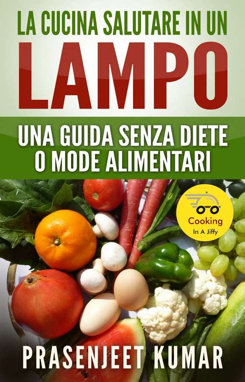 Book cover of La Cucina Salutare in un Lampo: Una Guida Senza Diete o Mode Alimentari