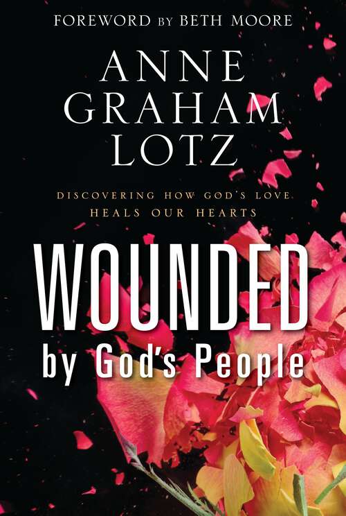 Book cover of Wounded by God’s People: Discovering How God’s Love Heals Our Hearts