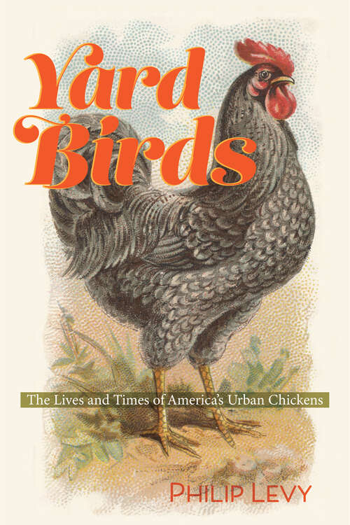 Book cover of Yard Birds: The Lives and Times of America’s Urban Chickens