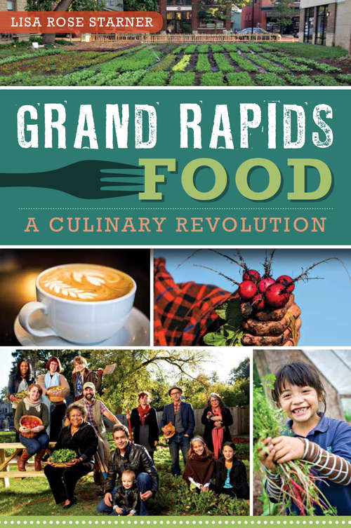 Book cover of Grand Rapids Food: A Culinary Revolution (American Palate)