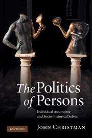 Book cover of The Politics of Persons: Individual Autonomy and Socio-historical Selves