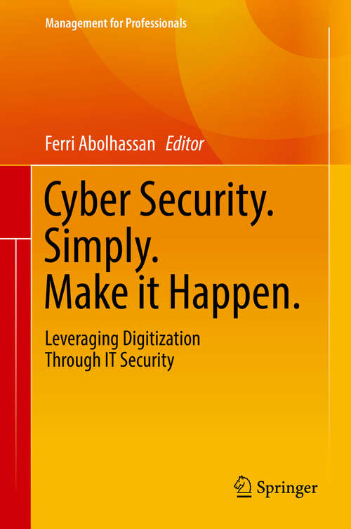 Book cover of Cyber Security. Simply. Make it Happen.: Leveraging Digitization Through IT Security (Management for Professionals)